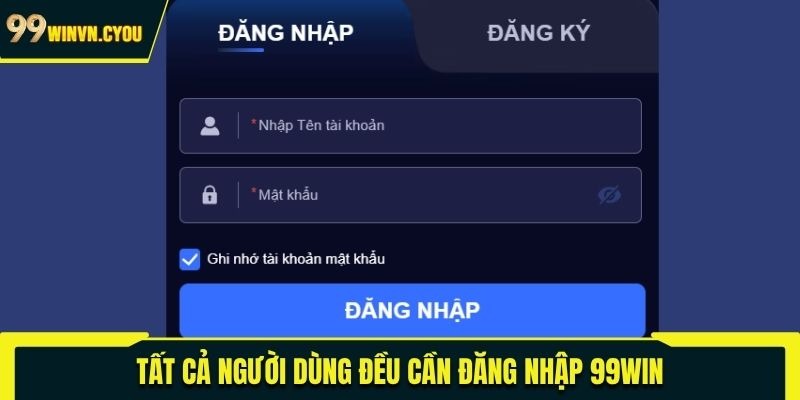 Tất cả người dùng đều cần đăng nhập 99WIN 