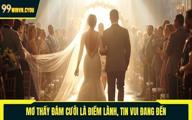 Mơ thấy đám cưới là điềm lành, tin vui đang đến