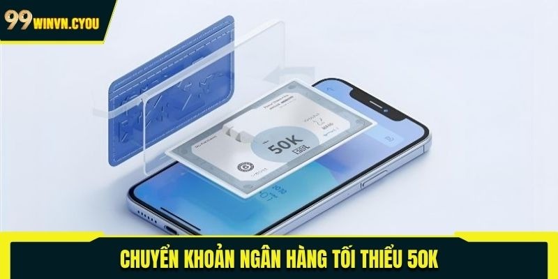 Chuyển khoản ngân hàng tối thiểu 50K