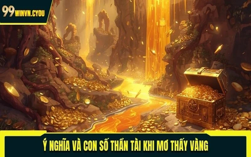 Ý nghĩa và con số thần tài khi mơ thấy vàng