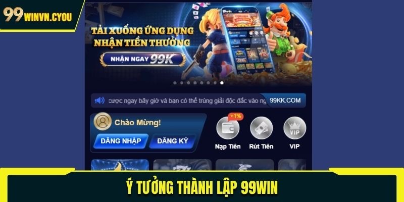 Ý tưởng thành lập 99WIN