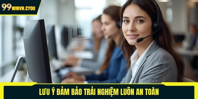 Lưu ý đảm bảo trải nghiệm luôn an toàn