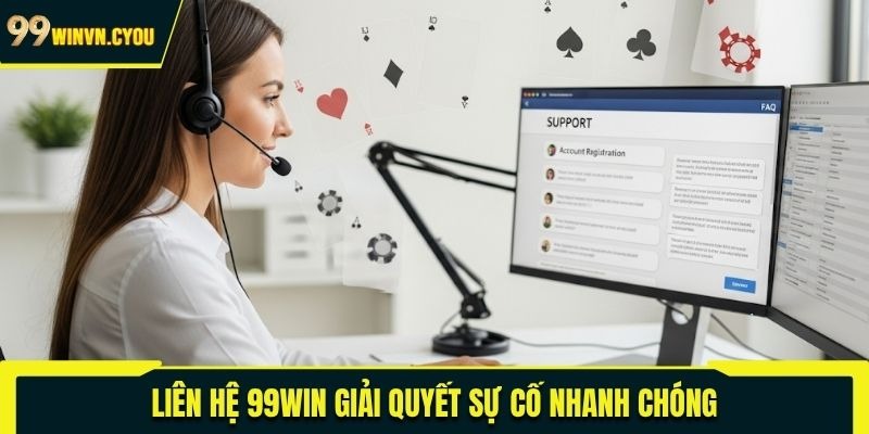 Liên hệ 99WIN giải quyết sự cố nhanh chóng