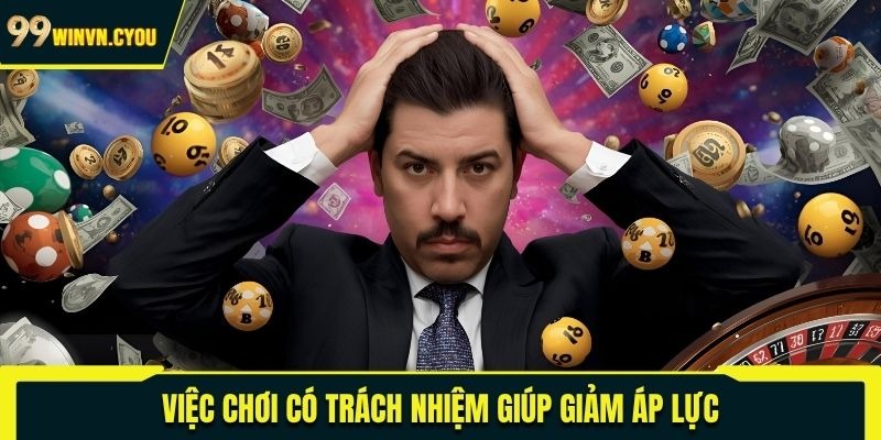 Việc chơi có trách nhiệm giúp giảm áp lực