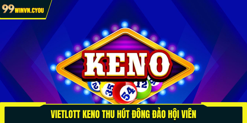 Vietlott Keno thu hút đông đảo hội viên