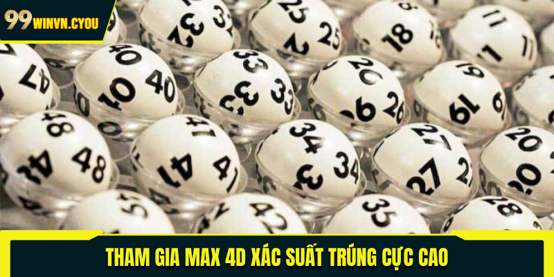 Tham gia Max 4D xác suất trúng cực cao