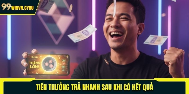 Tiền thưởng trả nhanh sau khi có kết quả