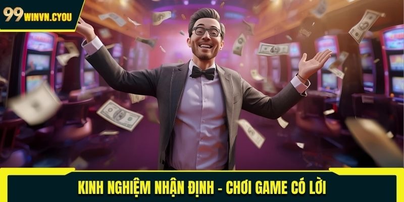 Kinh nghiệm nhận định - chơi game có lời