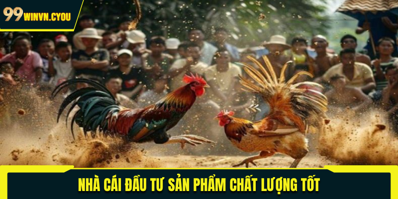 Nhà cái đầu tư sản phẩm chất lượng tốt