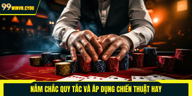 Nắm chắc quy tắc và áp dụng chiến thuật hay
