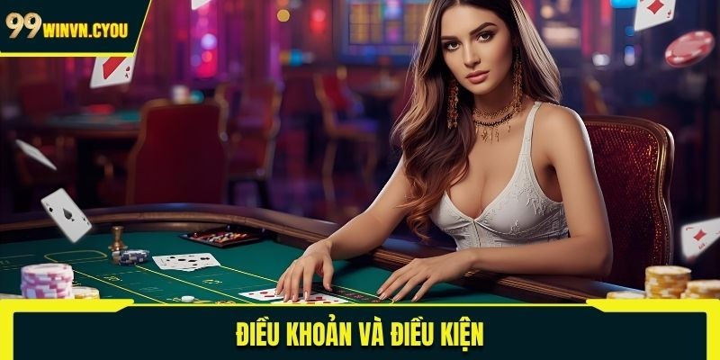 Chi Tiết Điều Khoản Và Điều Kiện 99WIN