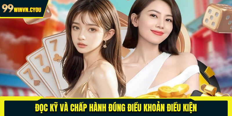 Đọc kỹ và chấp hành đúng điều khoản điều kiện