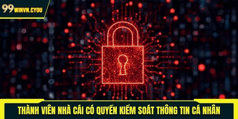 Thành viên nhà cái có quyền kiểm soát thông tin cá nhân