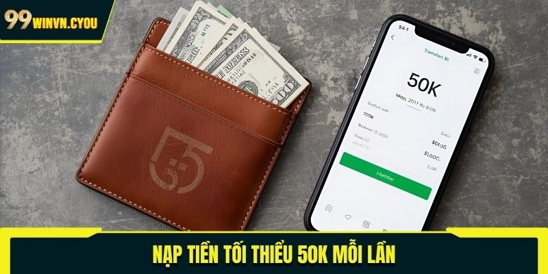 Nạp tiền tối thiểu 50K mỗi lần