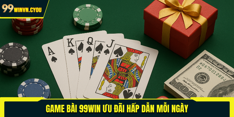 Game bài 99WIN ưu đãi hấp dẫn mỗi ngày