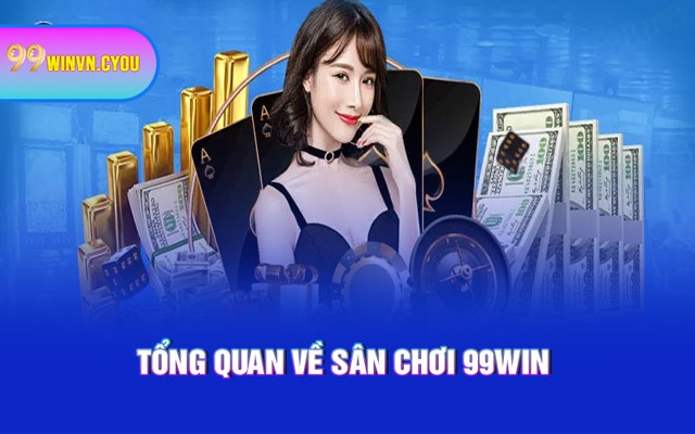 Tổng quan về sân chơi 99WIN